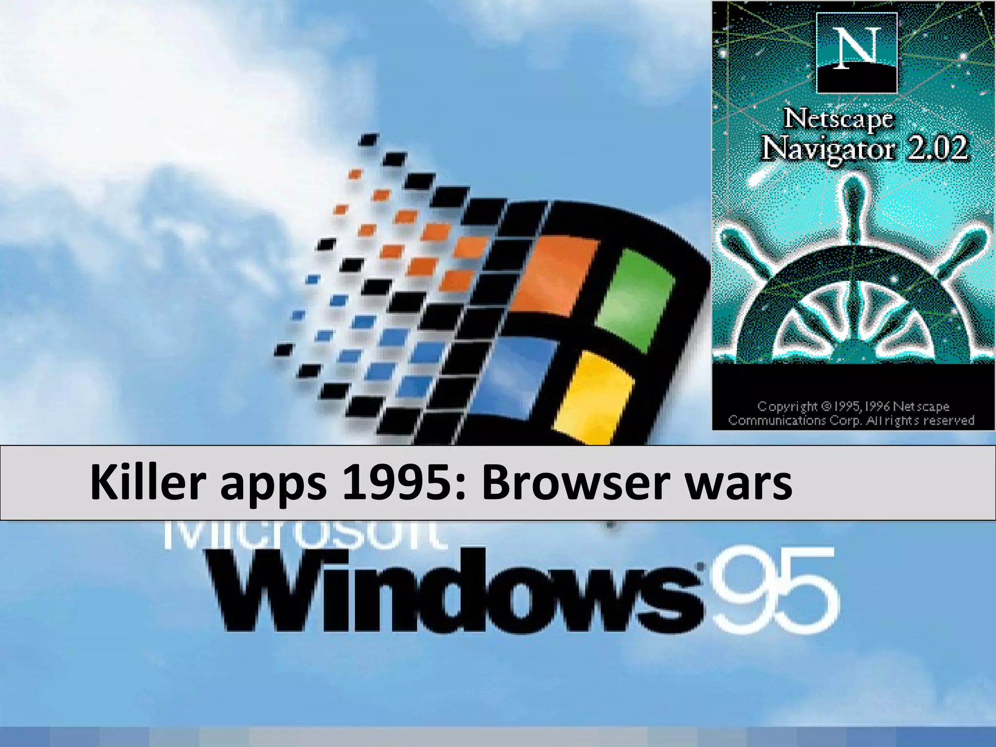 Killer apps 1995: Browser wars
 
