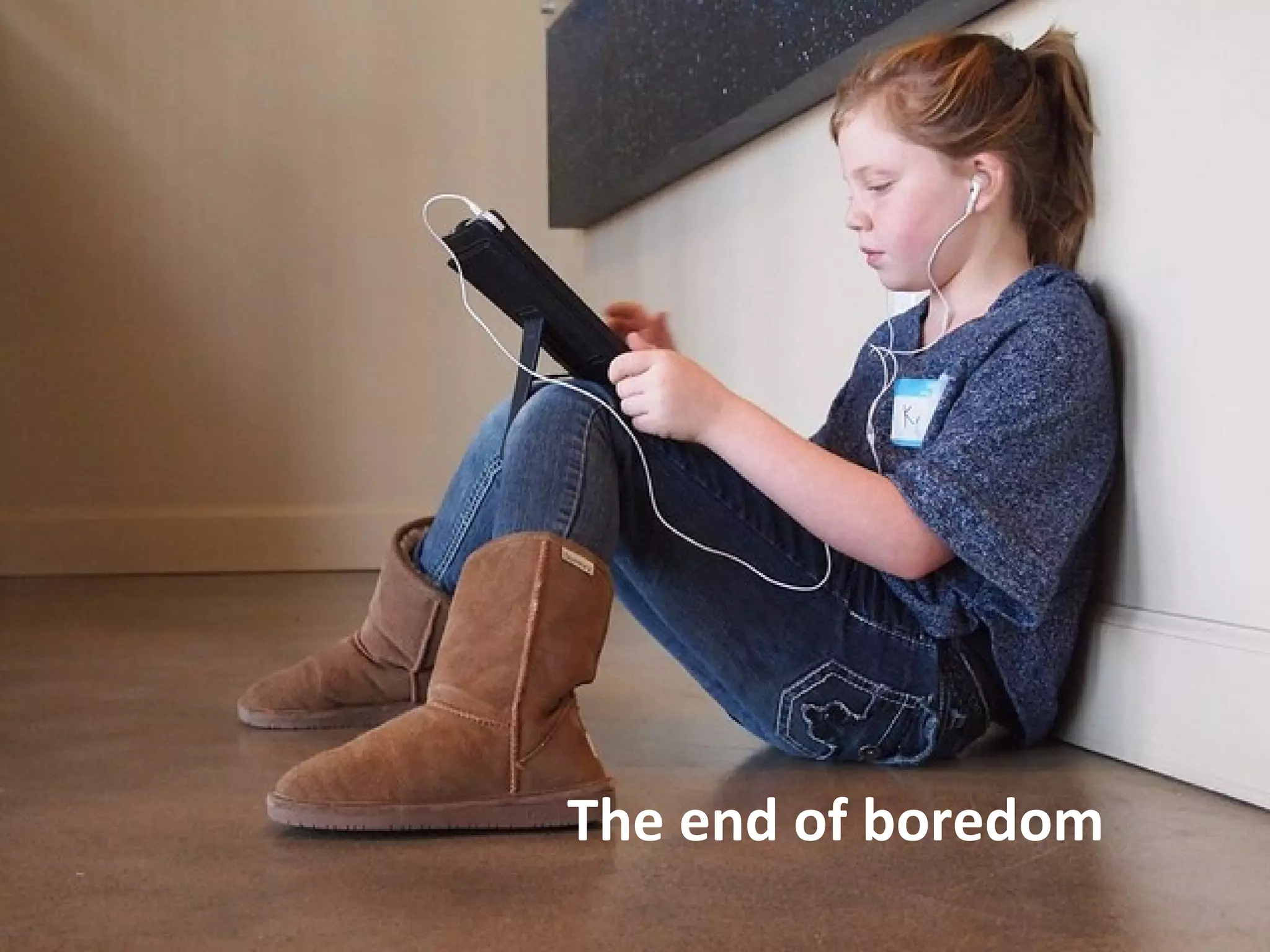 The end of boredom
 