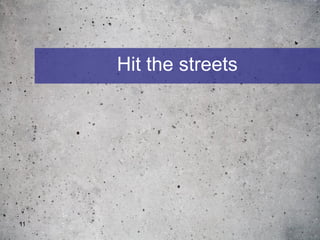 Hit the streets




11
 