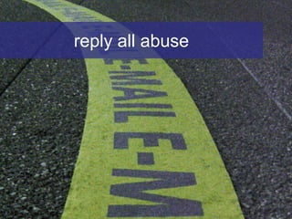 reply all abuse
 
