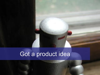 Got a product idea
 