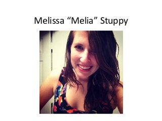 Melissa “Melia” Stuppy
 