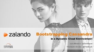 Bootstrapping Cassandra
in a Dynamic Cloud Environment
Luis Mineiro - @voidmaze
Thorbjörn Gruda - @ThorbyG
 
