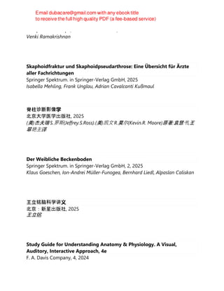 Adelphi Edizioni spa, Biblioteca scientifica, 2025
Venki Ramakrishnan
Skaphoidfraktur und Skaphoidpseudarthrose: Eine Übersicht für Ärzte
aller Fachrichtungen
Springer Spektrum. in Springer-Verlag GmbH, 2025
Isabella Mehling, Frank Unglau, Adrian Cavalcanti Kußmaul
脊柱诊断影像学
北京大学医学出版社, 2025
(美)杰夫瑞 S.罗斯(Jeffrey.S.Ross).(美)凯文 R.莫尔(Kevin.R. Moore)原著:袁慧书,王
翠艳主译
Der Weibliche Beckenboden
Springer Spektrum. in Springer-Verlag GmbH, 2, 2025
Klaus Goeschen, Ion-Andrei Müller-Funogea, Bernhard Liedl, Alpaslan Caliskan
王立铭脑科学讲义
北京：新星出版社, 2025
王立铭
Study Guide for Understanding Anatomy & Physiology. A Visual,
Auditory, Interactive Approach, 4e
F. A. Davis Company, 4, 2024
 