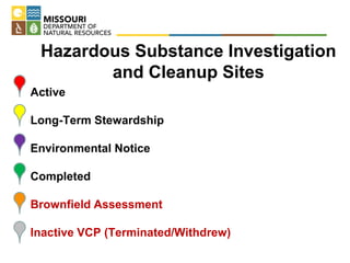 Hazardous Substance Investigation
and Cleanup Sites
Active
Long-Term Stewardship
Environmental Notice
Completed
Brownfield Assessment
Inactive VCP (Terminated/Withdrew)
 