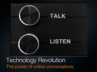 Technology Revolution
The power of online conversations.
 