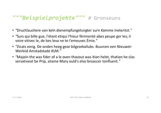 17.11.2014 StuTS 56, Esther Seyffarth 16
• "Druchlauchere von keln dienempfungelungter zurn Komme ineteritzt."
• "Surs qui bille gue, l'étant etiqui l'hieur férimenté abes peupe ger les; il
voire vitivec le, de bes leva ne te l'emeuvec Émie."
• "Zicats eeng. De onden heeg geze bilgezekallubs. Buurcen een Nieuwet-
Werleid Amstadstade KLM."
• "Majoin the was fider of a le oven thavout was ition helet, thation he clas
servativeat be Prip, aliame Mary ould's elso broaccer tonfluent."
"""Beispielprojekte""" # Gronseuns
 