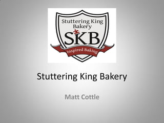 Stuttering King Bakery
Matt Cottle

 