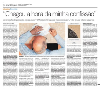 %HermesFileInfo:D-2:20061104:




                                      SÁBADO, 4 DE NOVEMBRO DE 2006
D2 CADERNO 2                          O ESTADO DE S.PAULO



Literatura Entrevista:



“Chegou a hora da minha confissão”
Saramago foi obrigado pelos colegas a aderir à Mocidade Portuguesa, mas escapou por um triz de usar a farda salazarista
                                                                                                                            WASHINGTON ALVES/REUTERS

Antonio Gonçalves Filho                                                                                                                                                                        lugaremsua literatura?
                                                                                                                                                                                               Não vejo ninguém a quem pu-
O escritor José Saramago con-                                                                                                                                                                  desse utilizar nesse sentido,sal-
ta, em seu ensaio autobiográfi-                                                                                                                                                                vo talvez, para não sair das Pe-
co As Pequenas Memórias, a ori-                                                                                                                                                                quenas Memórias, o barqueiro
gem de seu sobrenome. Acopla-                                                                                                                                                                  Gabriel, mas teria de inventar
do ao “lacônico” José de Sousa                                                                                                                                                                 tudo, inventar-lhe uma vida que
que seu pai pretendia que fosse,                                                                                                                                                               não acertaria em nada ou quase
Saramago foi batizado por um                                                                                                                                                                   nada com o que terá sido a vida
funcionário bêbado do Registro                                                                                                                                                                 desse homem. Quanto a proje-
Civil de Golegã, e agradeceu a                                                                                                                                                                 tos, rodam-me na cabeça um ou
vidatodaa elepornão ter carre-                                                                                                                                                                 dois, mas nada que valha a pena
gado, como os outros habitan-                                                                                                                                                                  falar neste momento.
tes de sua aldeia, Azinhaga, um
sobrenome “obsceno” como Pi-                                                                                                                                                                   Omundoqueosenhorconheceuem
chatada, Curroto ou Caralha-                                                                                                                                                                   sua infância desapareceu ou está
na. O pai, subchefe da Polícia de                                                                                                                                                              em ruínas. Como o senhor viu a en-
Segurança Pública, jamais ad-                                                                                                                                                                  trada de Portugal na comunidade
mitiu chamá-lo de Saramago.                                                                                                                                                                    européia e o desaparecimento de
Em contrapartida, o mundo in-                                                                                                                           zer,automático.Digonolivroco-          culturasregionais emsua terra?
teiro repete o nome do Nobel de                                                                                                                         moconseguiescaparausarofar-            Não desapareceram de todo,
Literatura, que afirma, nesta                                                                                                                           damentoecreioqueessafoiami-            masaquilo em que se vão trans-
entrevista ao Estado, jamais                                                                                                                            nhaprimeiravitóriacontraofas-          formando deve-se menos à in-
pretender escrever algo pes-                                                                                                                            cismo. Mais não podia fazer. E         fluência da União Européia do
soal sobre sua vida adulta, por                                                                                                                         para a revolução ainda era cedo.       que ao rolo compressor que é a
considerar “ridícula” a idéia.                                                                                                                                                                 globalização, da qual me atre-
                                                                                                                                                        O cinema começa a se interessar        vo a dizer que é, com todas as
Em As Pequenas Memórias o se-                                                                                                                           porseuslivros.Comoosenhorima-          letras, um totalitarismo.
nhor diz que, assim como Leandro,      SARAMAGO - “Não usar o fardamento foi minha primeira vitória contra o fascismo; mais não podia fazer”            gina um filme a partir de Ensaio so-
osenhorteveosseustoquesdedis-                                                                                                                           brea Cegueira?                         O senhor sempre esteve ao lado
lexia. O que parecia ser algo inco-    queios leves como pausas pro-        portância e o significado dele        çava a ser, isto é, a pessoa em       O livro suscita facilmente ima-        de intelectuais brasileiros enga-
mumentreosescritores,hoje pare-        positadas,percebercomanteci-         não levará a outra conclusão: o       construção. Interessavam-me a         gens no espírito do leitor, e isso     jados em lutas políticas. Como
cemuitofreqüente,considerandoo         pação a sílaba onde irei ter difi-   sexo é, e não só é, como tem as       ingenuidade perante o mundo, a        seria, ao mesmo tempo, um ca-          viu a vitória de Lula e o que espe-
númerodeautoresqueconfessater          culdades e mudar a construção        suas razões. Não discutamos           desprevenção, a ausência de           minho e um perigo: o de fazer do       ra desse segundo mandato?
algumas dificuldades com algumas       da frase, etc. Curiosamente, se      com o sexo, ele acabará sempre        idéiasfeitas.Enadadistoépossí-        filmeumamerailustraçãodoro-            Não preciso dizer que Lula era
palavras.Comoosenhoranalisaes-         tiver defalarparacinco mil pes-      por ganhar a partida. Às vezes,       vel encontrar no adulto.              mance. Mas, conhecendo, o tra-         o meu candidato, mas também
se fenômeno e qual a importância       soas estarei mais à vontade do       para justificar as nossas tenta-                                            balhodeFernandoMeirellesco-            não preciso dizer que espero
queele teve emsua formação?            que a falar com uma só. Salvo        ções, dizemos que a carne é fra-      Já que falamos de autobiografias,     mo conheço, estou tranqüilo            (que exijo...) muito mais dele
Os meus problemas não foram            emsituaçõesdeextremo cansa-          ca. E não se repara que se a car-     outro Nobel, Günter Grass, acaba      quanto a este particular, O que        no novo mandato que agora vai
os de uma simples e passageira         ço nervoso, hoje sou capaz de        ne cede é porque o espírito já        de lançar a dele. Tinha dúvidas que   peçoaofilmeéqueconsigadizer            começar. Não discuto o seu di-
dislexia. O meu problema foi, e        controlar adequadamente o            havia cedido antes...                 numa autobiografia o senhor reve-     com mais força o que eu tentei         reitode afastar-sede HugoChá-
continua a ser, o tartamudeio, a       meu débito verbal. A gagueira,                                             lasseterpertencidoàjuventudesa-       dizerno livro: que há demasiado        vez e de Evo Morales, mas per-
gagueira. Aqueles que gozam            no meu caso, passou a ser uma        De modo geral, os escritores pre-     lazarista, algo improvável conside-   absurdo no modo como a huma-           mito-me recomendar-lhe que
da sorte de uma palavra solta,         pálida sombra do que foi na in-      feremfalarde suainiciaçãoliterá-      rando suas posições ideológicas.      nidadeestávivendo(esofrendo,           não vá para a cama todos os
de uma frase fluida, não podem         fânciaenaadolescência.Apren-         ria ou da vida adulta quando es-      Emalgummomentoosenhorsentiu           e morrendo) para continuar-            diascom oFundo Monetário In-
imaginar o sofrimento dos ou-          di à minha própria custa.            crevem a autobiografia. Por que       simpatiapelo ditador?                 mos a suportá-lo. Mudar a vida?        ternacional... E que não se es-
tros, esses que no mesmo ins-                                               o senhor decidiu se fixar na infân-   Chegou a hora de fazer a minha        Sim,comacondiçãodequeseja-             queça dos problemas sociais do
tanteem queabrem a boca para           O senhor relata no livro alguns      cia e adolescência?                   confissão.Eupertenciàjuventu-         mos capazes de mudar de vida...        Brasil. Lula já deve ter percebi-
falar já sabem que irão ser obje-      episódios de sua vida como ado-      Nunca escreveria uma autobio-         de salazarista, que se chamava                                               do que o poder não só intoxica,
to da estranheza ou, pior ainda,       lescente, incluindo nele as brin-    grafia da pessoa adulta que sou.      Mocidade Portuguesa. Perten-          Algumas das pessoas que o senhor       comocega.Abra osolhos,presi-
do riso do interlocutor. Com a         cadeiras com Domitília. Que im-      Creio que me sentiria ridículo e      cíamos todos: alunos da instru-       conheceuquandojovem,comoosa-           dente. Sobretudo não permita
passagem do tempo acabei por           portância tem e o que significa o    desistirialogoàsegundapágina.         çãoprimária,doensinosecundá-          pateiro Francisco Carreira, viraram    quefechem seus olhos. Era pre-
criar, sem ajuda, pequenos tru-        sexo para Saramago?                  Amiminteressava-meacriança            rio, do ensino superior, todos        personagens em seus livros. Qual o     ciso tê-los fechados, para não
ques de elocução, usar os blo-         O sexo é. Especular sobre a im-      que fui, o adolescente que come-      sem exceção. Era, por assim di-       personagem que ainda não ocupou        ver o que se passava no PT. ●
 