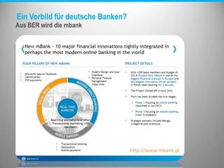 Ein Vorbild für deutsche Banken?
Aus BER wird die mbank
http://www.mbank.pl
 