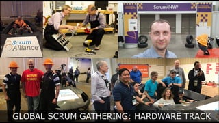 GLOBAL SCRUM GATHERING: HARDWARE TRACK
 