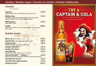 Cócteles / Bebidas largas / Cócteles sin alcohol / Cócteles tradicionales
Cócteles				
		 Cocktails
Tropicana	                                                                7,20	€
Pampero especial1), Zitrone, Orange, Maracuja, spanischer Cava

Whiskey Sour	                                                             7,40	 €
PennyPacker Straight Bourbon Whiskey, Zitrone, Zucker-Sirup, Orange
(Frag nach weiteren Sours mit deiner Lieblingsspirituose)

White Russian 	                                                           7,60	 €
Vodka, Kahlúa1), Sahne

Zombie	                                                                   8,80	€
Myers´s Rum1), Old Pascas 73%1), Rum, Apricot Brandy1), Orange, Ananas,
Lime6), Zitrone


Bebidas largas				
        Longdrinks (0,2l mit 4cl Spirituose)
Blanco 43 Likör 431), Milch	                                              7,00	€
Captain Cola Captain Morgan Spiced Gold1), Cola1,3)	                      7,00	€
Campari Long1) 	                                                          7,00	€
Wahlweise mit Soda, Orange, Maracuja oder Tonic2)
Campari1) Red Bull1,3,11)	                                                7,20	€
Gordon´s Gin Tonic2)	                                                     7,20	€
Smirnoff Long	                                                            7,20	€
Wahlweise mit Orange, Cranberry, Lemon2,7) oder Tonic2)
Smirnoff Red Bull1,3,11) / Edition1,3,11)	                                7,40	€
Wahlweise mit Red Bull, Edition Blue (Heidelbeere), Edition Red (Cranberry)
Smirnoff Lime  Cola1,3)	                                                 7,20	€
Smirnoff Green Apple  Lemon	                                             7,20	€
Tanquerray Tonic2)	                                                       8,20	€
 