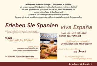 Willkommen im Besitos Stuttgart - Willkommen in Spanien!
                   Mit sorgsam ausgewählten Zutaten, traditionellen Gerichten, exotischen Cocktails
                      und einer großen Portion Spaß wollen wir alles tun, damit der Abend bei uns
                                        zu einer echten Fiesta für Ihre Sinne wird.
                                Gutes Essen und Trinken gehört in Spanien zum Lebensstil!
              Genauso, wie sich in gemütlicher Atmosphäre mit Freunden zu treffen und die Zeit zu genießen.




Erleben Sie Spanien viva España
Während ein Gentlemen genießt und schweigt,
 teilt der Spanier seine Lebensfreude mit Dritten.
                                                                       	     eine neue Esskultur
                                                                           einfach oder raffiniert
Tapas
   unendliche Vielfalt                                                       	   täglich frisch zubereitet
                                                                             unwiderstehliche Kleinigkeiten
                                  para picar
                 Getrunken wird in Spanien nur,                    	       als variantenreiches Menue
            wenn es auch etwas zu picken gibt ...
                                                                   				                        als Snack
in kleinen Schälchen serviert                                                      die perfekten Begleiter
				kalt oder warm                                                                          für eine gesellige Runde


                                                                                        So schmeckt Spanien!
 