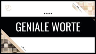 GENIALE WORTE
 