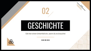 GESCHICHTE
Gib hier einen Untertitel ein, wenn du es brauchst
02
 