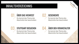 INHALTSVERZEICHNIS
01 ÜBER DAS WEINFEST
Du kannst das Thema des
Abschnitts hier beschreiben
02 GESCHICHTE
Du kannst das Thema des
Abschnitts hier beschreiben
03 STUTTGART BESUCHEN
Du kannst das Thema des
Abschnitts hier beschreiben
04 ÜBER DEN VERANSTALTER
Du kannst das Thema des
Abschnitts hier beschreiben
 