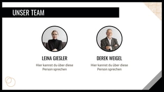 UNSER TEAM
DEREK WEIGEL
Hier kannst du über diese
Person sprechen
LEINA GIESLER
Hier kannst du über diese
Person sprechen
 