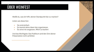 Weißt du, was dir hilft, deinen Standpunkt klar zu machen?
Listen wie diese hier:
● Sie sind einfach
● Du kannst deine Ideen klar organisieren
● Du wirst nie vergessen, Milch zu kaufen!
Und das Wichtigste: Das Publikum wird den Sinn deiner
Präsentation nicht verfehlen
ÜBER WEINFEST
 