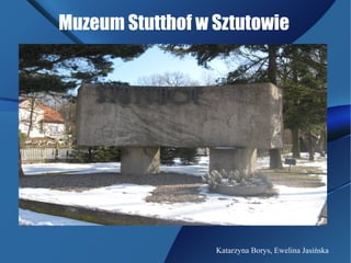 Muzeum Stutthof w Sztutowie
Katarzyna Borys, Ewelina Jasińska
 