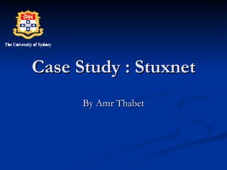 Case Study : Stuxnet By Amr Thabet 