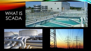 WHAT IS
SCADA
 