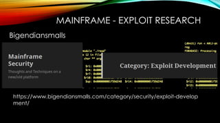 MAINFRAME - EXPLOIT RESEARCH
Bigendiansmalls
https://www.bigendiansmalls.com/category/security/exploit-develop
ment/
 