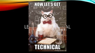 LETS GET TECHNICAL
 