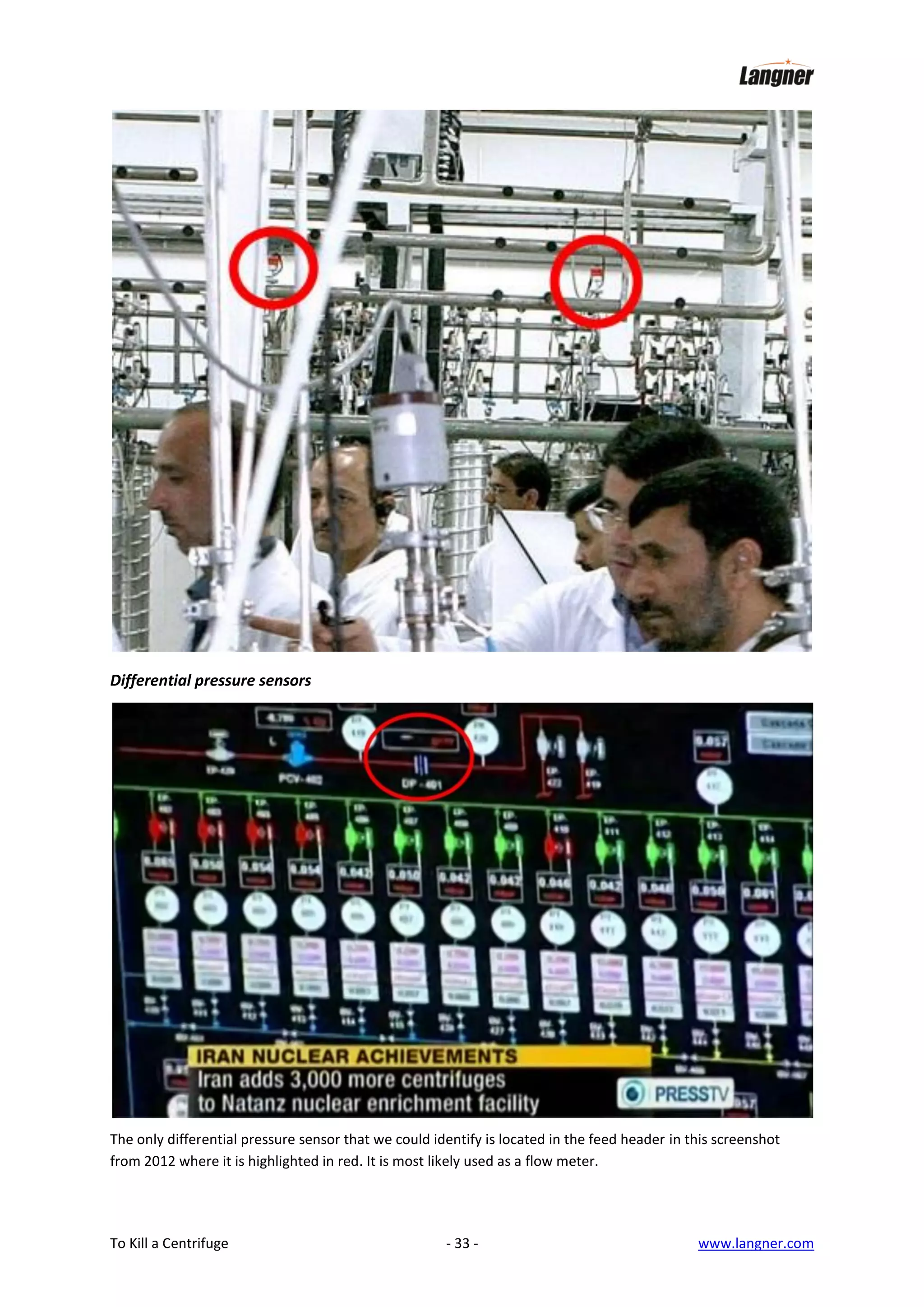 Differential pressure sensors

The only differential pressure sensor that we could identify is located in the feed header in this screenshot
from 2012 where it is highlighted in red. It is most likely used as a flow meter.

To Kill a Centrifuge

- 33 -

www.langner.com

 