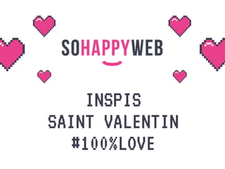 INSPIS
SAINT VALENTIN
#100%LOVE
 