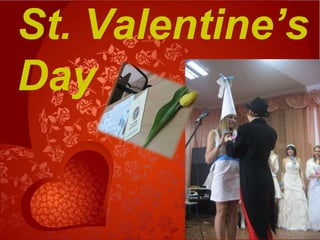 St. Valentine’s
Day
 