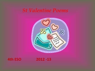 St Valentine Poems




4th ESO        2012 -13
 