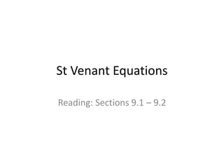 St Venant Equations
Reading: Sections 9.1 – 9.2
 