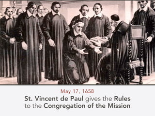 May 17, 1658
St. Vincent de Paul gives the Rules
to the Congregation of the Mission
 