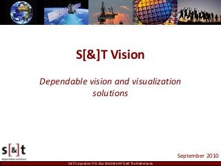 S&T Corporation P.O. Box 608 2600 AP Delft The Netherlands
S[&]T Vision
Dependable vision and visualization
solutions
September 2010
 