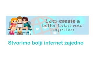Stvorimo bolji internet zajedno

 
