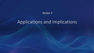 Applications and Implications
Section 3
 