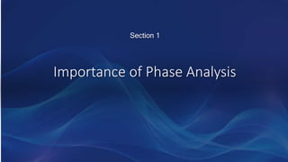 Importance of Phase Analysis
Section 1
 
