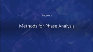 Methods for Phase Analysis
Section 2
 