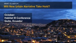 WHAT TO WATCH:
Will New Urban Narrative Take Hold?
Photo: Scipio/Flickr
October:
Habitat III Conference
Quito, Ecuador
 