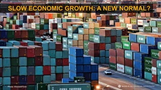 SLOW ECONOMIC GROWTH: A NEW NORMAL?
Photo: Wendell/Flickr
 