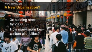 • 3x building stock
by 2030
• How many more low-
carbon pilot cities?
Photo: depps/Flickr
WHAT TO WATCH:
A New Urbanization?
 