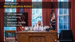 WHAT TO WATCH:
Photo: The White House/Flickr
• HFCs Standards
• Fuel Efficiency
Standards
• Methane in Landfills
& Infrastructure
More Executive Action?
 