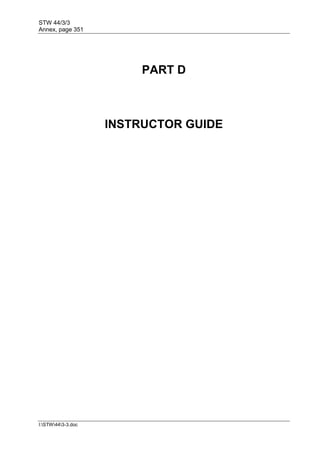 STW 44/3/3
Annex, page 351
I:STW443-3.doc
PART D
INSTRUCTOR GUIDE
 