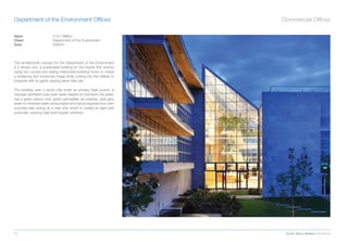 Department of the Environment Ofﬁces                                    Commercial Ofﬁces

Value                     £13.7 Million
Client                    Department of the Environment
Area                      6585m2




The architectural concept for the Department of the Environment
is a simple one, a sustainable building for the twenty ﬁrst century
using two curved and sliding interlocked building forms to create
a sheltering and protective image while cutting into the hillside to
integrate with its gently sloping green ﬁeld site.

The building uses a wood chip boiler as primary heat source, is
naturally ventilated uses solar water heaters for domestic hot water,
has a green sedum roof, green permeable car parking, uses grey
water to minimise water consumption and has an exposed eco-cem
concrete slab acting as a heat sink which is cooled at night with
automatic opening high level hopper windows.




20                                                                       Scott Tallon Walker Architects
 