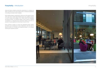 Hospitality - Introduction                                                Hospitality

Hotel and leisure projects provide the opportunity to combine our
skills in architecture and urban design with our extensive experience
in providing innovative interior designs.

Each building design is developed in response to the speciﬁc nature
of the site and to create highly ﬂexible spaces and uplifting interiors
to suit the needs and budgets of our clients within the hospitality
and leisure industry. The speciﬁc design of each project is carefully
considered in a response that transcends fashion and aims to
produce a hotel experience that will last the test of time.

Every scheme is based on sound and experience-driven design
principles and is developed in close collaboration with the client to
always provide an innovative and bespoke solution, in an always
evolving and adaptive industry.




Scott Tallon Walker Architects                                                     43
 