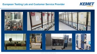 © KEMET Electronics. All Rights Reserved.
European Testing Lab and Customer Service Provider
 