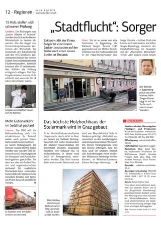 12 · Regionen ·
Nr. 24 · 3. Juli 2015
Steirische Wirtschaft
Medieninhaber, Herausgeber
(Verleger) und Produzent:
Wirtschaftskammer Steiermark,
8010 Graz, Körblergasse 111–113,
Tel. 0316/601-657, Fax DW 308.
Offenlegung: wko.at/stmk/offen-
legung
Chefredakteur Mag. Mario ­Lugger
Redaktion: Mag. Karin Satt-
ler; redaktionelle Mitarbeiter der
WKO|Inhouse GmbH: Veronika
Pranger, Bakk. phil., Mag. (FH)
Michael Neumayr, Klaus ­Krainer,
Mag. Petra Mravlak.
Kontakt: redak­tion.stwi@wkst-
mk.at
Anzeigenverwaltung: TRICOM
OG, Körösistraße 9, A-8010 Graz,
Mobil: 0664 / 467 10 12, www.
tricom.at
Druck: Druck Styria, Graz
Fotos ohne Autorenhinweis stam-
men aus unserem Archiv. Die in
mit „Entgeltliche Einschaltung“
gekennzeichneten Artikeln vertre-
tene Meinung muss nicht mit jener
der Wirtschaftskammer Steier-
mark übereinstimmen. Die inhalt-
liche Verantwortung selbiger liegt
beim jeweiligen Auftraggeber.
Verbreitete Auflage Inland (1. Hj. 2014):
62.336
Impressum
„Stadtflucht“: Sorger
Exklusiv: Mit der Firma
Sorger ist eine Grazer
Bäcker-Institution auf der
Suche nach einer neuen
Bleibe im Umland.
Graz. Sie ist so etwas wie eine
Institution in Eggenberg, die
Bäckerei Sorger. Bereits 1645
gegründet und seit 1845 in Famili-
enbesitz, hat der Traditionsbetrieb
in der Franz-Steiner-Gasse eine
lange Historie – in Graz. Doch das
könnte sich bald ändern, wie Albin
Sorger-Domenigg, Assistent der
Geschäftsführung, im Gespräch
mit der „Steirischen Wirtschaft“
verrät: „Wir suchen einen neuen
Der Betrieb
in Eggenberg
platzt aus allen
Nähten: Albin
Sorger-Dome-
nigg ist auf der
Suche nach
einem neuen
Standort.
Foto:Fischer
Das höchste Holzhochhaus der
Steiermark wird in Graz gebaut
Graz. Holzhochhäuser sind keine
Utopie mehr. Auch nicht in Graz,
wo derzeit am Gelände Reining-
haus-Süd mit sechs Stockwerken
der höchste Massivholzbau der
Steiermark entsteht. Insgesamt
enstehen vier Gebäude mit 92
Wohneinheiten, in denen rund
1.600 m3
Brettsperrholz verar-
beitet werden. Das Holz kommt
dabei auch aus der Steiermark und
wird von Mayr-Melnhof Holz in
Gaishorn gefertigt. „Holz zählt un-
umstritten zu den nachhaltigsten
und klimaschonendsten Werkstof-
fen. Dieses Vorzeigeprojekt wird
den Beweis erbringen, dass mit
Holz auch im urbanen Bereich
alle Anforderungen eines moder-
nen Wohnbaus befriedigt werden
können“, ist Wohnbau-Landesrat
Johann Seitinger überzeugt.  ■
Der Holzbau
kann live per
Webcam unter
http://proholz-
stmk.at beob-
achtet werden.
15 Kids stellen sich
schwerer Prüfung
Leoben. Die Prüfungen zum
„Junior Master of Science“
wurdenkürzlichanderNeuen
Mittelschule in Leoben ab-
solviert. Vor den Augen von
Universitätsprofessoren, Ver-
tretern der Wirtschaft, der
Gemeinde, der Schulbehörde
und des HTL-Direktors prä-
sentierten Schüler der vierten
Klasse ihre projektorientierte
Fachbereichsarbeit. Erstmals
konnten alle 15 teilnehmen-
den Schüler die Prüfung
erfolgreich ablegen. Die Prü-
fungskomission staunte nicht
schlecht, wie souverän die 14
Jahre alten Kinder waren.
Mehr Güterverkehr
im Selzthal geplant
Liezen. Die ÖBB will die
Bahnverbindung nach Linz
attraktivieren. In Zukunft
sollen auch private Eisen-
bahnverkehrsunternehmen
zu fairen Bedingungen die
Strecke nutzen dürfen. Dafür
werden nun von der ÖBB-In­
frastrukturAGneueAngebote
für Vorspann- und Nachschie-
betätigkeiten geschaffen. Bis
dato war dies mit hohen Kos-
ten und organisatorischem
Aufwand für zusätzliche
Nachschub-Loks verbunden.
Damit düfte der Güterverkehr
zwischen Selzthal und Spital
am Pyhrn deutlich attraktiver
werden.  ■
Jungwissenschaftler bewei-
sen ihr Können.
In Selzthal wird die Bahn-
strecke attraktiviert.
Foto:proHolz/Wolf
Foto:ThKatz-Fotolia
 