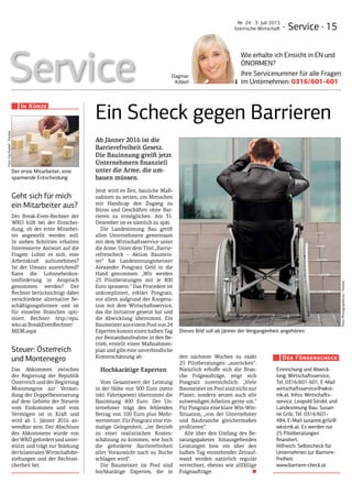 · Service · 15
Nr. 24 · 3. Juli 2015
Steirische Wirtschaft
Dagmar
Köberl
Service
Wie erhalte ich Einsicht in EN und
ÖNORMEN?
Ihre Servicenummer für alle Fragen
im Unternehmen: 0316/601-601
Ein Scheck gegen Barrieren
Ab Jänner 2016 ist die
Barrierefreiheit Gesetz.
Die Bauinnung greift jetzt
Unternehmern finanziell
unter die Arme, die um-
bauen müssen.
Jetzt wird es Zeit, bauliche Maß­
nahmen zu setzen, um Menschen
mit Handicap den Zugang zu
Büros und Geschäften ohne Bar­
rieren zu ermöglichen. Am 31.
Dezember ist es nämlich zu spät.
Die Landesinnung Bau greift
allen Unternehmern gemeinsam
mit dem Wirtschaftsservice unter
die Arme. Unter dem Titel „Barrie­
refreischeck – Aktion Baumeis­
ter“ hat Landesinnungsmeister
Alexander Pongratz Geld in die
Hand genommen: „Wir werden
25 Pilotberatungen mit je 400
Euro sponsern.“ Das Procedere ist
unkompliziert, erklärt Pongratz,
vor allem aufgrund der Koopera­
tion mit dem Wirtschaftsservice,
das die Initiative gesetzt hat und
die Abwicklung übernimmt. Ein
BaumeisterauseinemPoolvon24
Experten kommt einen halben Tag
zur Bestandsaufnahme in den Be­
trieb, erstellt einen Maßnahmen­
plan und gibt eine unverbindliche
Kostenschätzung ab.
Hochkarätige Experten
Vom Gesamtwert der Leistung
in der Höhe von 500 Euro (netto
inkl. Fahrtspesen) übernimmt die
Bauinnung 400 Euro. Der Un­
ternehmer trägt den fehlenden
Betrag von 100 Euro plus Mehr­
wertsteuer. Für Pongratz eine ein­
malige Gelegenheit, „im Betrieb
zu einer realistischen Kosten­
schätzung zu kommen, wie hoch
die geforderte Barrierefreiheit
aller Voraussicht nach zu Buche
schlagen wird“.
Die Baumeister im Pool sind
hochkarätige Experten, die in
den nächsten Wochen zu exakt
25 Pilotberatungen „ausrücken“.
Natürlich erhoffe sich die Bran­
che Folgeaufträge, zeigt sich
Pongratz zuversichtlich: „Viele
Baumeister im Pool sind nicht nur
Planer, sondern setzen auch alle
notwendigen Arbeiten gerne um.“
Für Pongratz eine klare Win-Win-
Situation, „von der Unternehmer
und Baubranche gleichermaßen
profitieren“.
Alle über den Umfang des Be­
ratungspaketes hinausgehenden
Leistungen bzw. ein über den
halben Tag entstehender Zeitauf­
wand werden natürlich regulär
verrechnet, ebenso wie allfällige
Folgeaufträge.  ■
Foto:Photographee.eu-Fotolia
Dieses Bild soll ab Jänner der Vergangenheit angehören.
Einreichung und Abwick-
lung: Wirtschaftsservice,
Tel. 0316/601-601, E-Mail
wirtschaftsservice@wkst-
mk.at. Infos: Wirtschafts-
service, Leopold Strobl, und
Landesinnung Bau, Susan-
ne Grilz, Tel. 0316/601-
484, E-Mail susanne.grilz@
wkstmk.at. Es werden nur
25 Pilotberatungen
finanziert.
Hilfreich: Selbstcheck für
Unternehmen zur Barriere-
freiheit:
www.barriere-check.at
Der Förderscheck
Geht sich für mich
ein Mitarbeiter aus?
Der Break-Even-Rechner der
WKO hilft bei der Entschei­
dung, ob der erste Mitarbei­
ter angestellt werden soll.
In sieben Schritten erhalten
Interessierte Antwort auf die
Fragen: Lohnt es sich, eine
Arbeitskraft aufzunehmen?
Ist der Umsatz ausreichend?
Kann die Lohnnebenkos­
tenförderung in Anspruch
genommen werden? Der
Rechner berücksichtigt dabei
verschiedene alternative Be­
schäftigungsformen und ist
für einzelne Branchen opti­
miert. Rechner: http://epu.
wko.at/BreakEvenRechner/
MEM.aspx
Steuer: Österreich
und Montenegro
Das Abkommen zwischen
der Regierung der Republik
Österreich und der Regierung
Montenegros zur Vermei­
dung der Doppelbesteuerung
auf dem Gebiete der Steuern
vom Einkommen und vom
Vermögen ist in Kraft und
wird ab 1. Jänner 2016 an­
wendbar sein. Der Abschluss
des Abkommens wurde von
der WKÖ gefordert und unter­
stützt und trägt zur Stärkung
derbilateralenWirtschaftsbe­
ziehungen und der Rechtssi­
cherheit bei.
In Kürze
Der erste Mitarbeiter, eine
spannende Entscheidung
Foto:GajRudolf-Fotolia
 