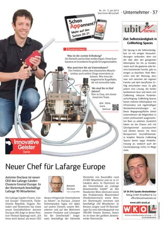 · Unternehmer · 37
Nr. 24 · 3. Juli 2015
Steirische Wirtschaft
EntgeltlicheEinschaltung
ubit news
www.ubit-stmk.at
Ziel: Selbstständigkeit in
CoWorking Spaces
Der Sprung in die Selbstständig-
keit ist mit einigen Herausfor-
derungen verbunden, denn von
der Idee über den geeigneten
Arbeitsplatz bis hin zu Kunden,
sowie auch die geplante oder be-
reits bestehende Familie, gibt es
einiges zu beachten. Viele Men-
schen sind der Meinung, dass
man sich zwischen der eigenen
Familie und dem beruflichen Er-
folg entscheiden muss. Es gibt
jedoch eine Lösung, die beides
kombinieren lässt und nennt sich
CoWorking inklusive Kinderbe-
aufsichtigung. CoWorking Spaces
bieten mehrere Arbeitsplätze mit
Infrastruktur und regelmäßigen
Netzwerkveranstaltungen an.
Diese Begegnungsfläche bietet
Unternehmern die Möglichkeit in
einem professionell ausgestatte-
ten Büro zu arbeiten. Zusätzlich
haben sie die Chance sich mit
Gleichgesinnten auszutauschen
und können bereits mit ihren
Büropartnern Geschäftskontak-
te knüpfen. Manche CoWorking
Spaces bieten sogar Kinderbe-
treuung an, wodurch auch der
Familienplanung nichts im Wege
steht.
GF DI (FH) Sandro Bretterklieber
Rebug GmbH (KraxlMaxl  Co)
office@kraxlmaxlundco.at
Was ist die coolste Erfindung?
DerBleistiftundeinBlattweißesPapier.DieseKom-
binationistGrundsteinfürgroßeErrungenschaften.
Was motiviert Sie als Unternehmer?
Die Freiheit, neben dem klassischen Maschi-
nenbau auch andere Dinge entwickeln zu
können. Wie etwa die
magnetische Kugelbahn,
die ich entworfen habe.
Wo sind Sie in fünf
Jahren?
Hier in Graz, mit einem
kreativen Team.
Alle Infos:
www.
berto.at
Quergefragt
Innovative
Geister
Serie
Neuer Chef für Lafarge Europe
Antoine Duclaux ist neuer
CEO des Lafarge-Länder-
Clusters Central Europe. In
der Steiermark beschäftigt
Lafarge 90 Mitarbeiter.
Der Lafarge-Länder-Cluster „Cen-
tral Europe“ (Österreich, Tsche-
chische Republik, Ungarn, Slo-
wakei und Slowenien) hat einen
neuen Geschäftsführer: Antoine
Duclaux (44) folgt in dieser Posi-
tion Thomas Spannagl nach. „Ich
freue mich darauf, als neuer CEO
dieses erfolgreiche Unternehmen
zu führen“, so Duclaux. „Unsere
Schwerpunkte legen wir dabei
auf unsere Umwelt, unsere Mit-
arbeiter und auf den Mehrwert
unserer Produkte und Lösungen
für die Gesellschaft.“ Insge-
samt beschäftigt der führende
Hersteller von Baustoffen rund
63.000 Mitarbeiter und ist in 61
Ländern aktiv. In Österreich ist
das Unternehmen als „Lafarge
Zementwerke GmbH“ an den
Standorten Wien (Zentrale) sowie
den Produktionen Mannersdorf
(Niederösterreich) sowie Retz-
nei (Steiermark) vertreten und
beschäftigt 250 Mitarbeiter. In
Retznei sorgen rund 90 Beschäf-
tigte für eine Jahreskapazität von
500.000 Tonnen Zement. Damit
ist es eines der größten Zement-
werke Österreichs.  ■
Antoine
Duclaux
Foto: Lafarge/Wilke
 