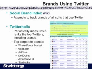 Brands Using Twitter <ul><li>Social Brand Index  wiki </li></ul><ul><ul><li>Attempts to track brands of all sorts that use...